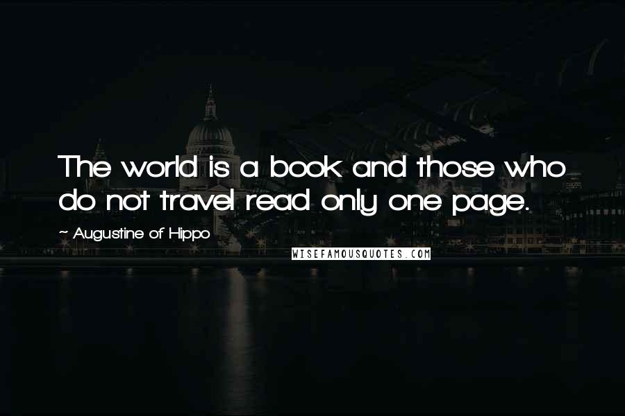 Augustine Of Hippo Quotes: The world is a book and those who do not travel read only one page.