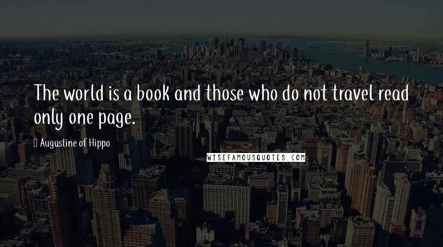 Augustine Of Hippo Quotes: The world is a book and those who do not travel read only one page.