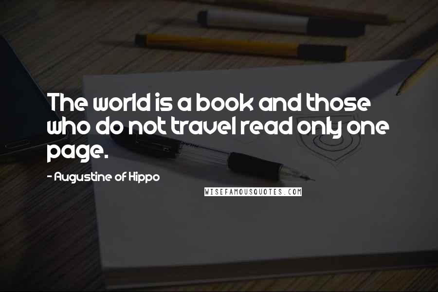 Augustine Of Hippo Quotes: The world is a book and those who do not travel read only one page.