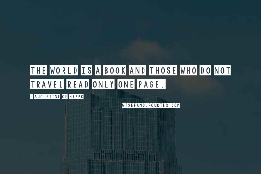 Augustine Of Hippo Quotes: The world is a book and those who do not travel read only one page.
