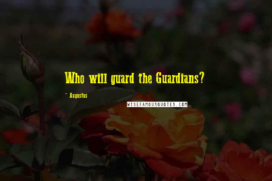 Augustus Quotes: Who will guard the Guardians?