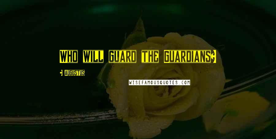 Augustus Quotes: Who will guard the Guardians?