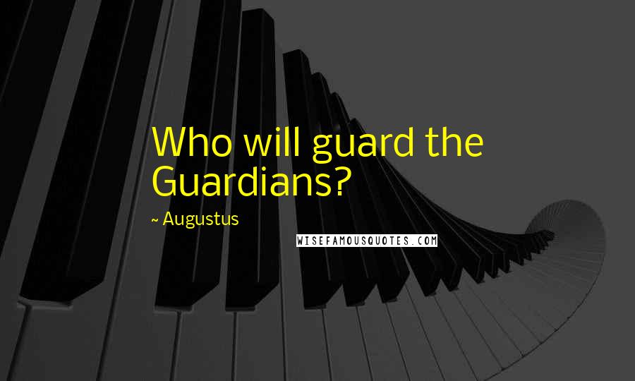 Augustus Quotes: Who will guard the Guardians?