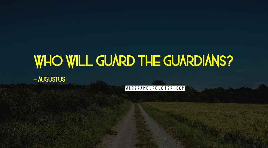 Augustus Quotes: Who will guard the Guardians?