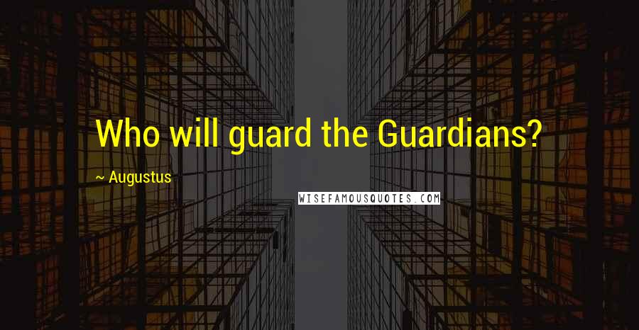 Augustus Quotes: Who will guard the Guardians?