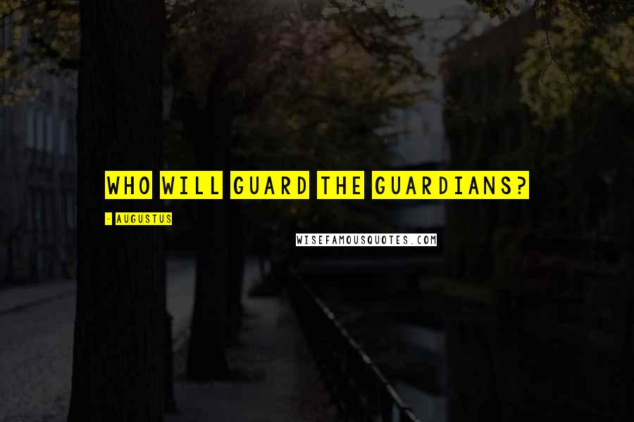 Augustus Quotes: Who will guard the Guardians?