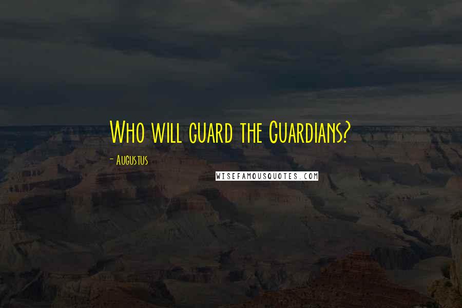 Augustus Quotes: Who will guard the Guardians?