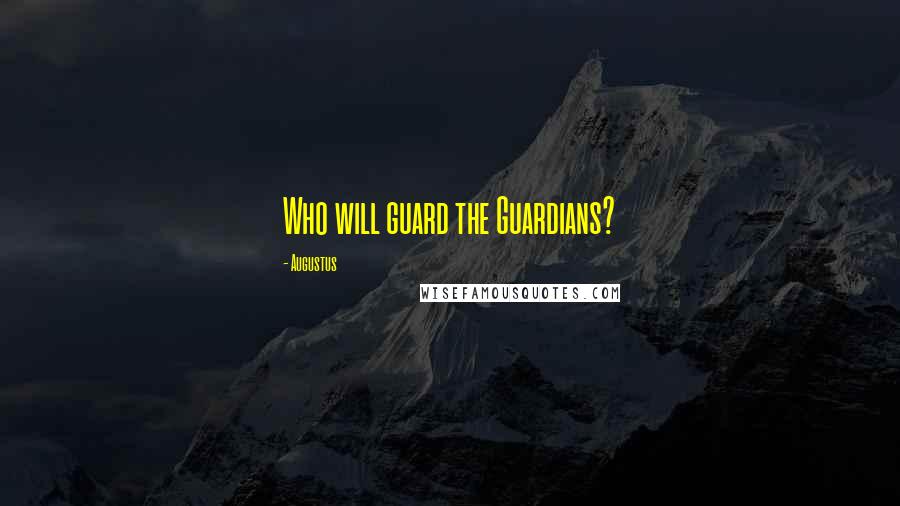 Augustus Quotes: Who will guard the Guardians?