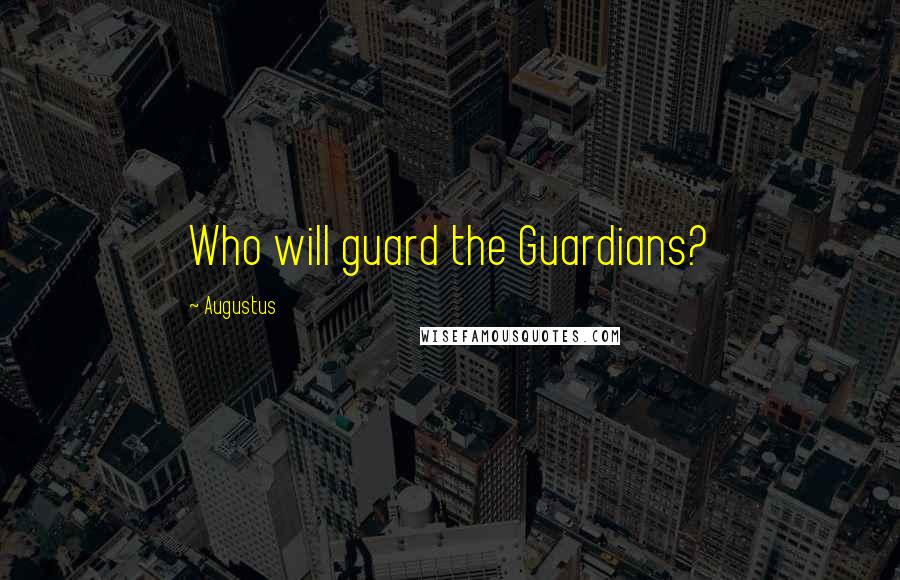 Augustus Quotes: Who will guard the Guardians?