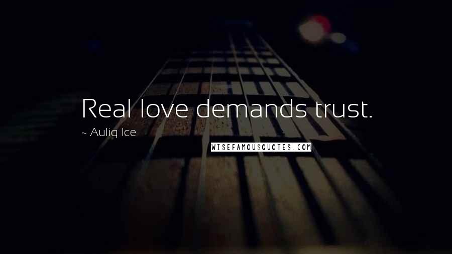 Auliq Ice Quotes: Real love demands trust.