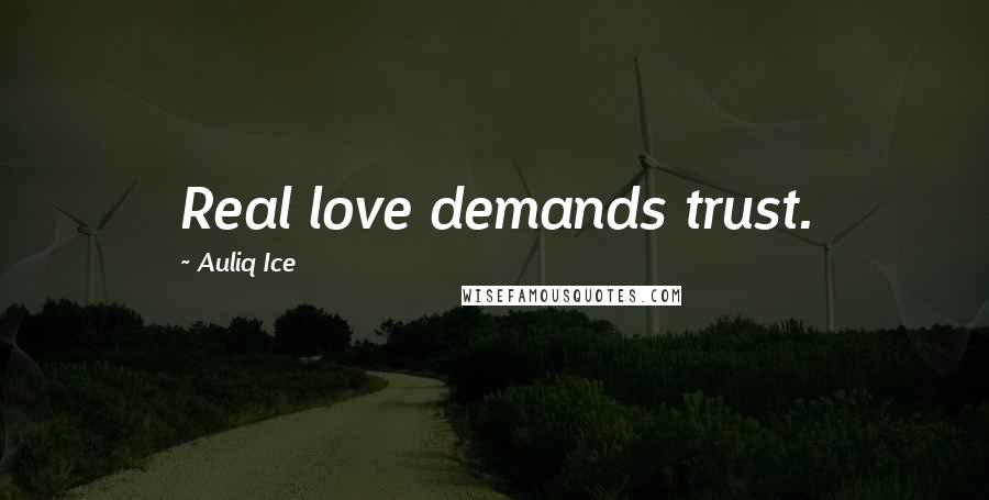 Auliq Ice Quotes: Real love demands trust.