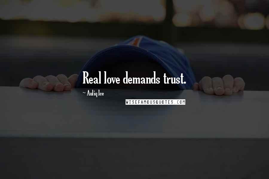 Auliq Ice Quotes: Real love demands trust.