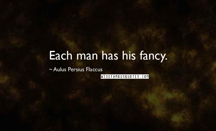 Aulus Persius Flaccus Quotes: Each man has his fancy.
