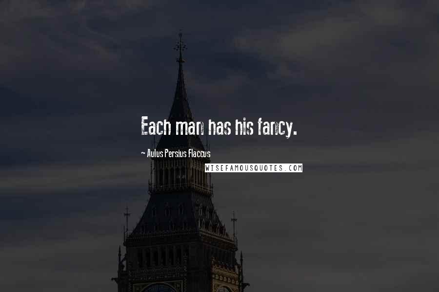 Aulus Persius Flaccus Quotes: Each man has his fancy.