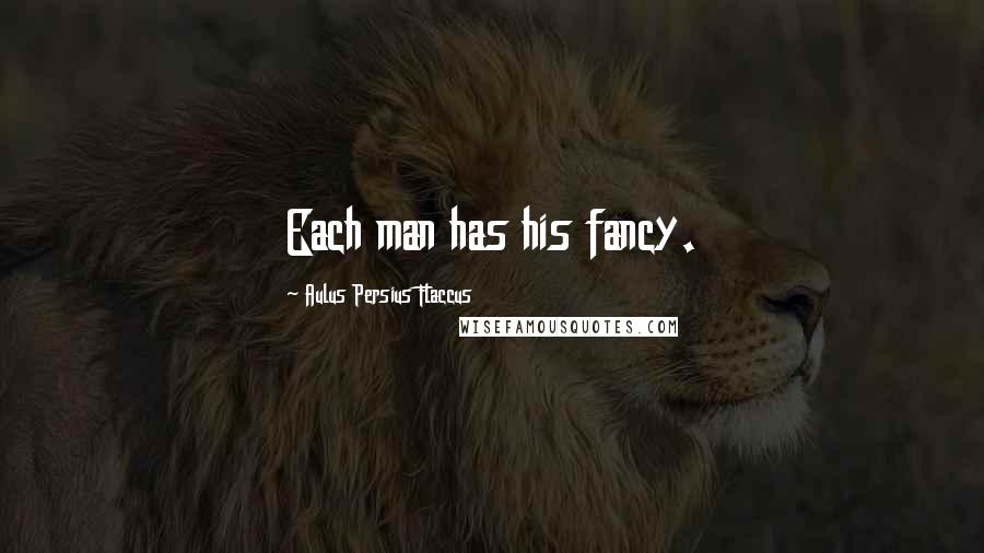 Aulus Persius Flaccus Quotes: Each man has his fancy.