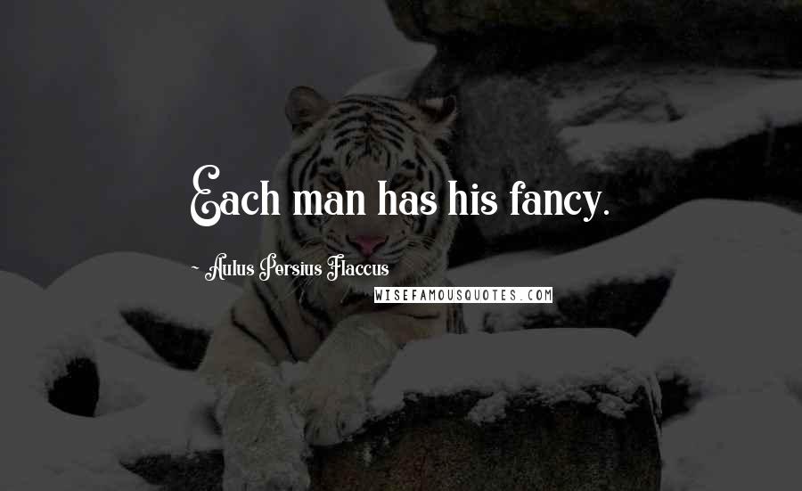 Aulus Persius Flaccus Quotes: Each man has his fancy.