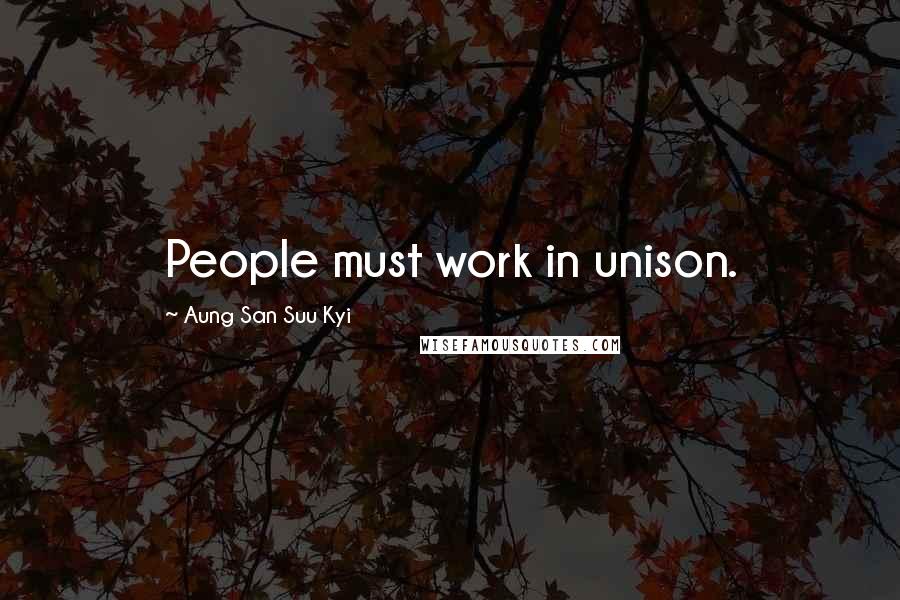 Aung San Suu Kyi Quotes: People must work in unison.