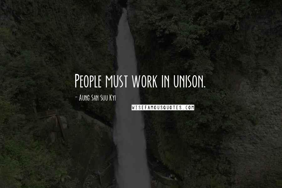 Aung San Suu Kyi Quotes: People must work in unison.