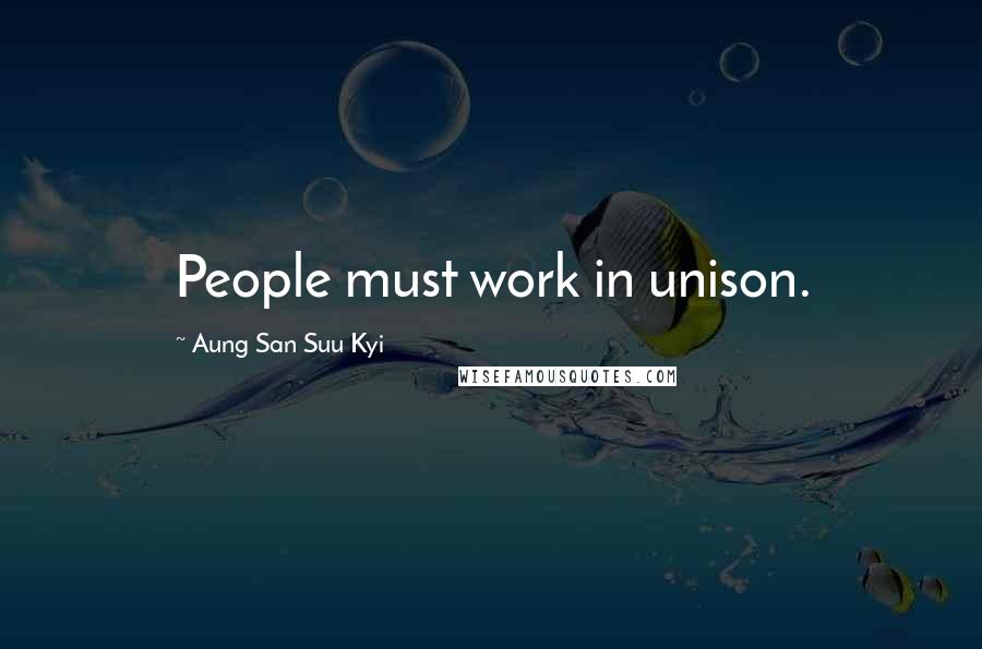 Aung San Suu Kyi Quotes: People must work in unison.