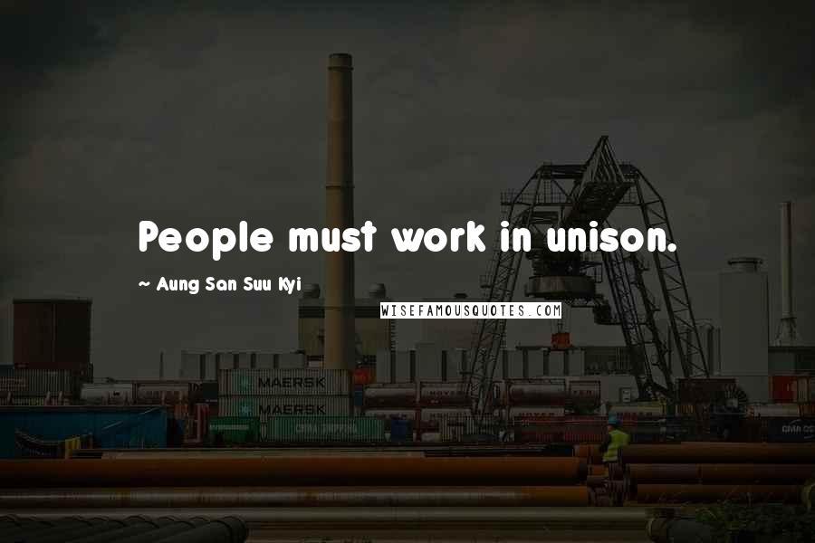 Aung San Suu Kyi Quotes: People must work in unison.