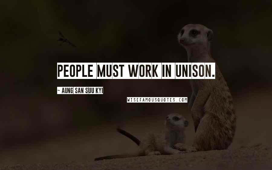 Aung San Suu Kyi Quotes: People must work in unison.