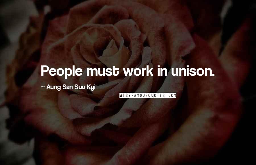 Aung San Suu Kyi Quotes: People must work in unison.