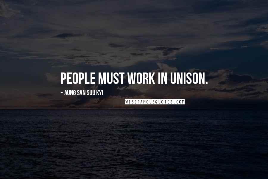 Aung San Suu Kyi Quotes: People must work in unison.