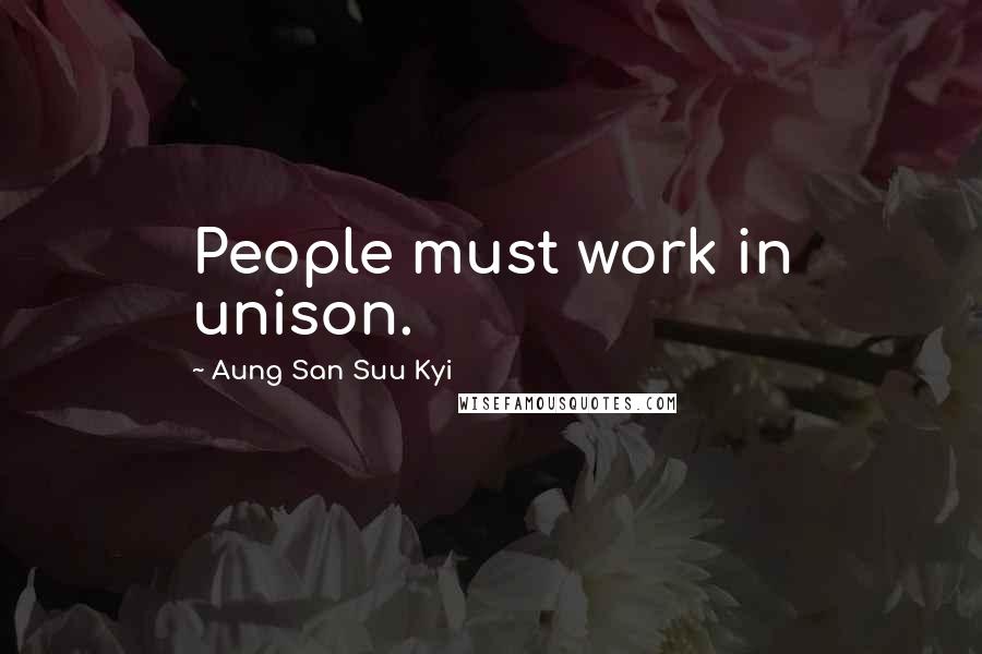 Aung San Suu Kyi Quotes: People must work in unison.