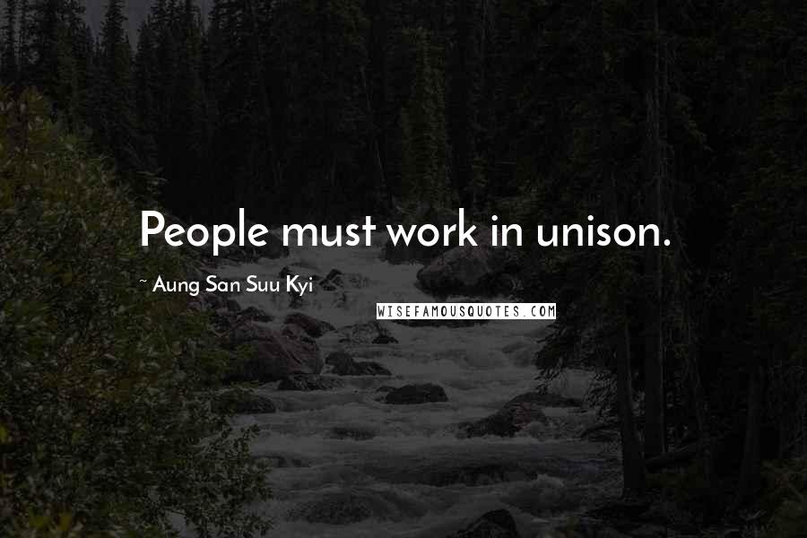 Aung San Suu Kyi Quotes: People must work in unison.