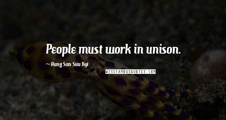 Aung San Suu Kyi Quotes: People must work in unison.