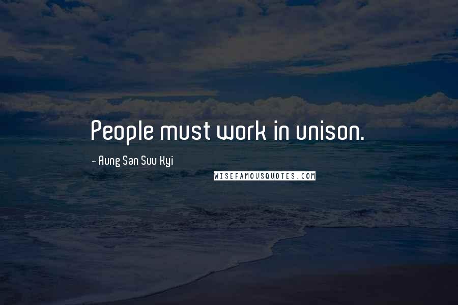 Aung San Suu Kyi Quotes: People must work in unison.
