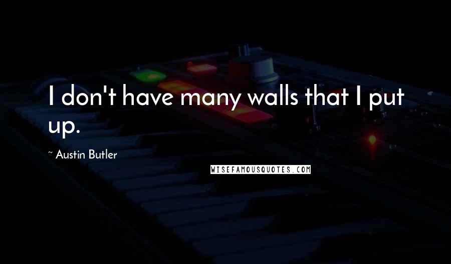 Austin Butler Quotes: I don't have many walls that I put up.
