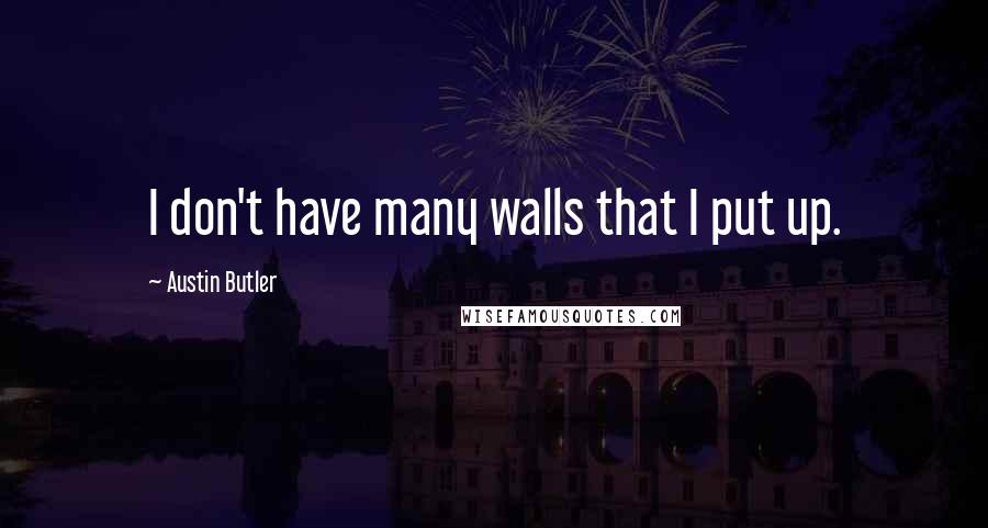 Austin Butler Quotes: I don't have many walls that I put up.