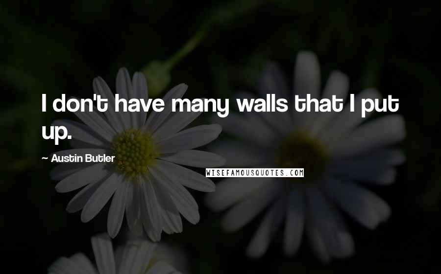 Austin Butler Quotes: I don't have many walls that I put up.