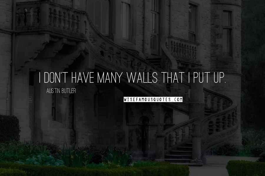 Austin Butler Quotes: I don't have many walls that I put up.