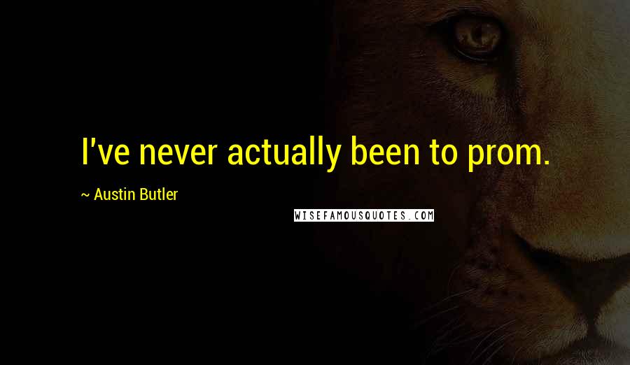 Austin Butler Quotes: I've never actually been to prom.