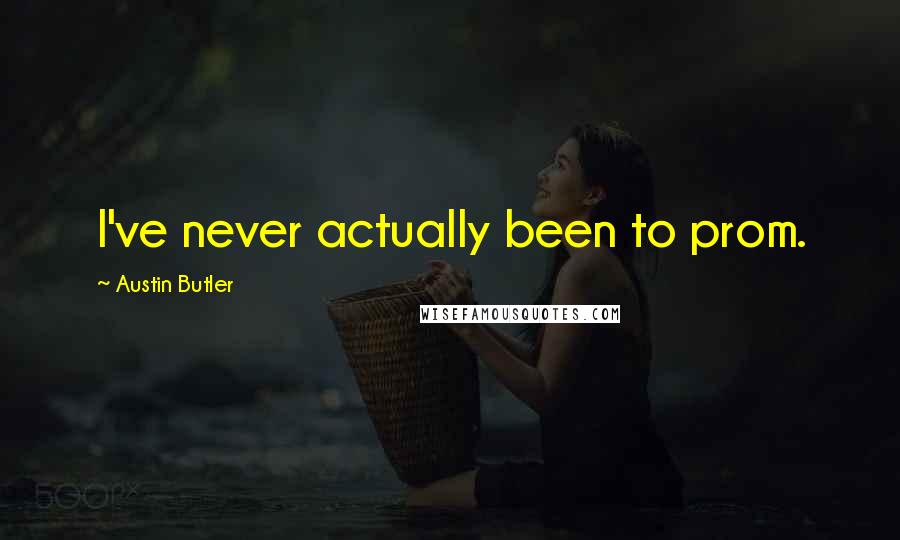 Austin Butler Quotes: I've never actually been to prom.
