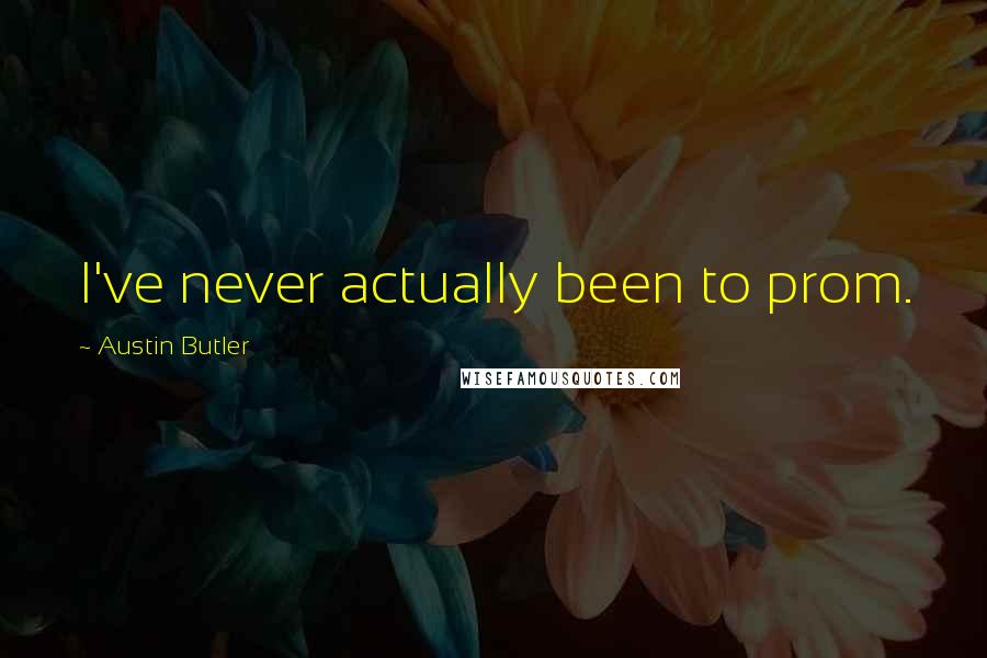 Austin Butler Quotes: I've never actually been to prom.