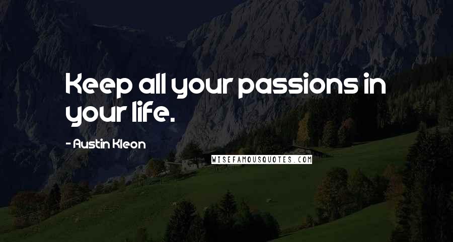 Austin Kleon Quotes: Keep all your passions in your life.