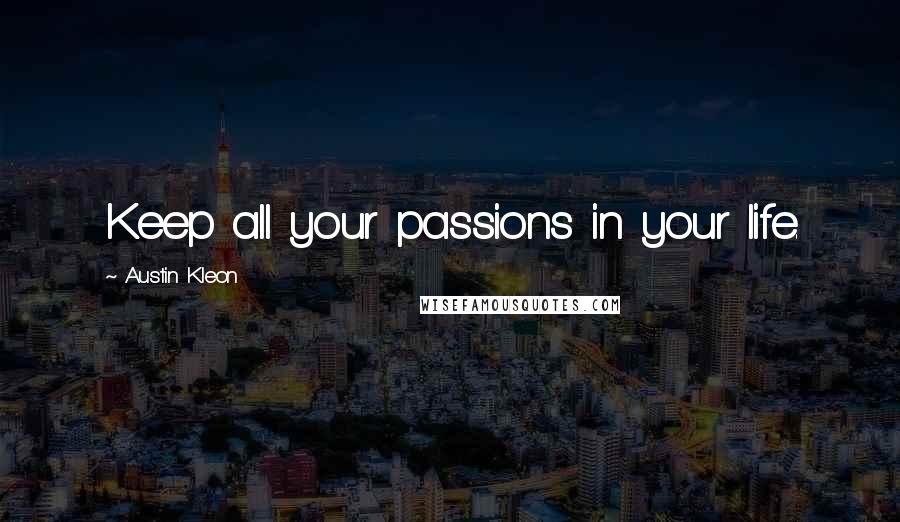 Austin Kleon Quotes: Keep all your passions in your life.