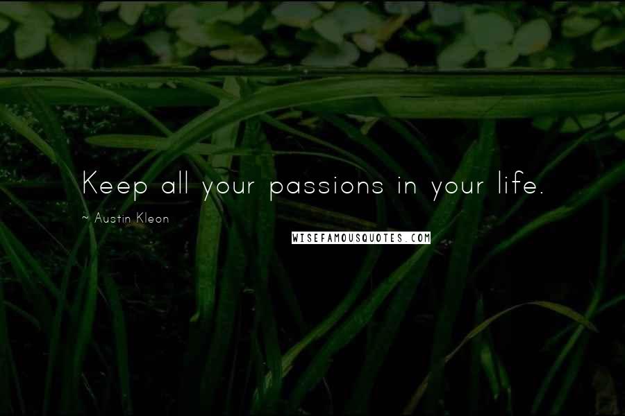 Austin Kleon Quotes: Keep all your passions in your life.