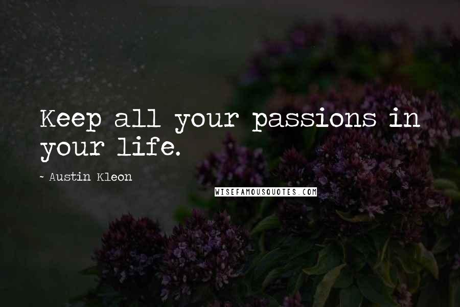 Austin Kleon Quotes: Keep all your passions in your life.