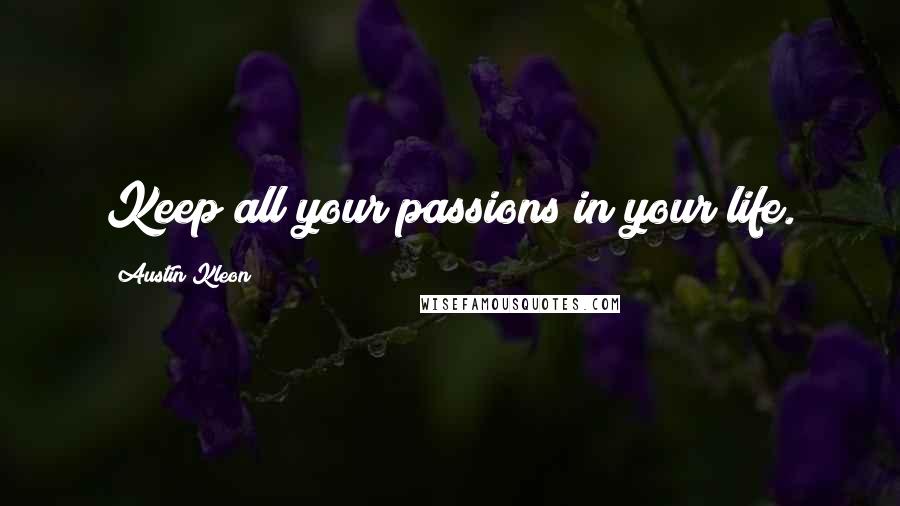 Austin Kleon Quotes: Keep all your passions in your life.