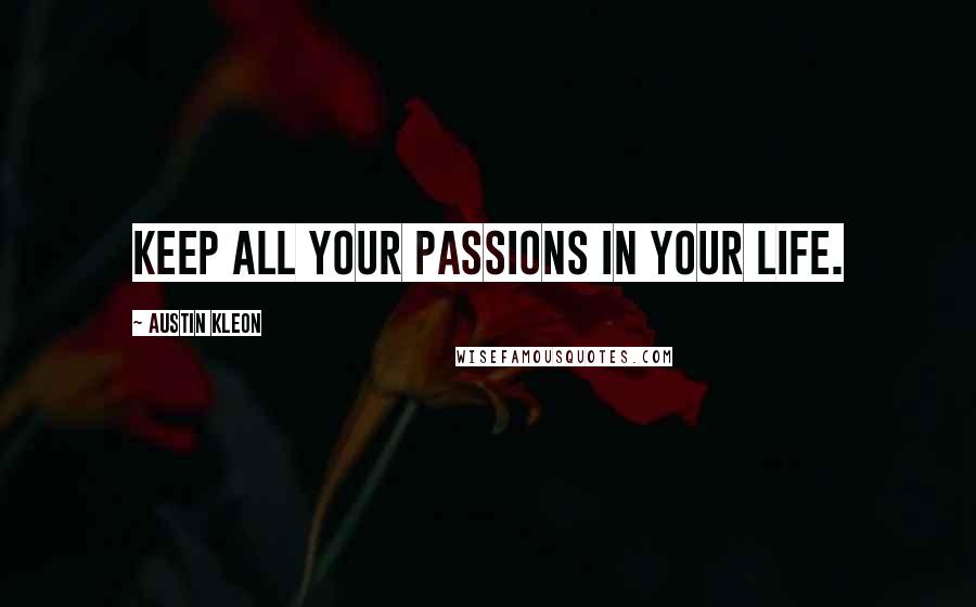 Austin Kleon Quotes: Keep all your passions in your life.