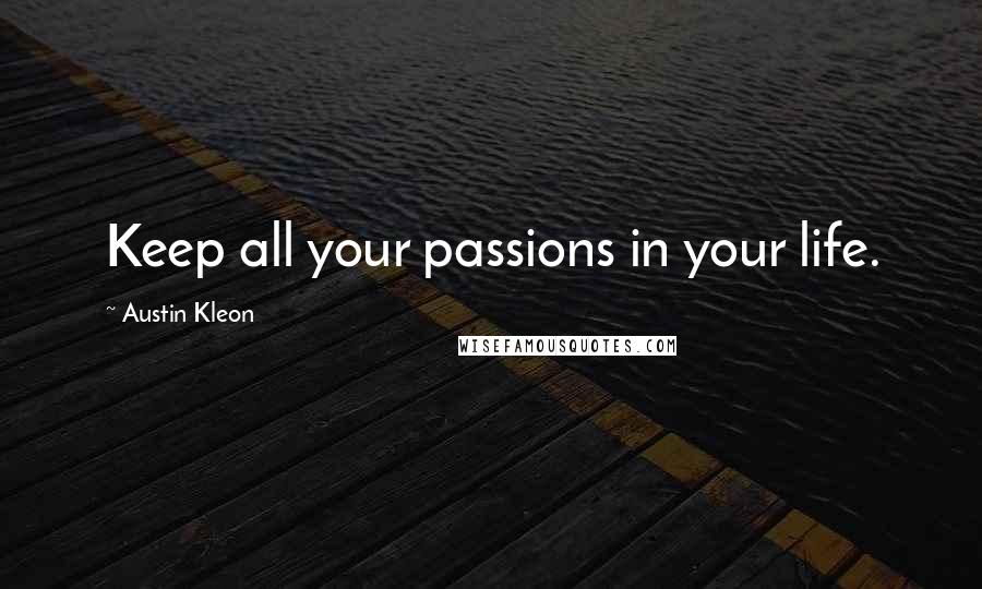 Austin Kleon Quotes: Keep all your passions in your life.