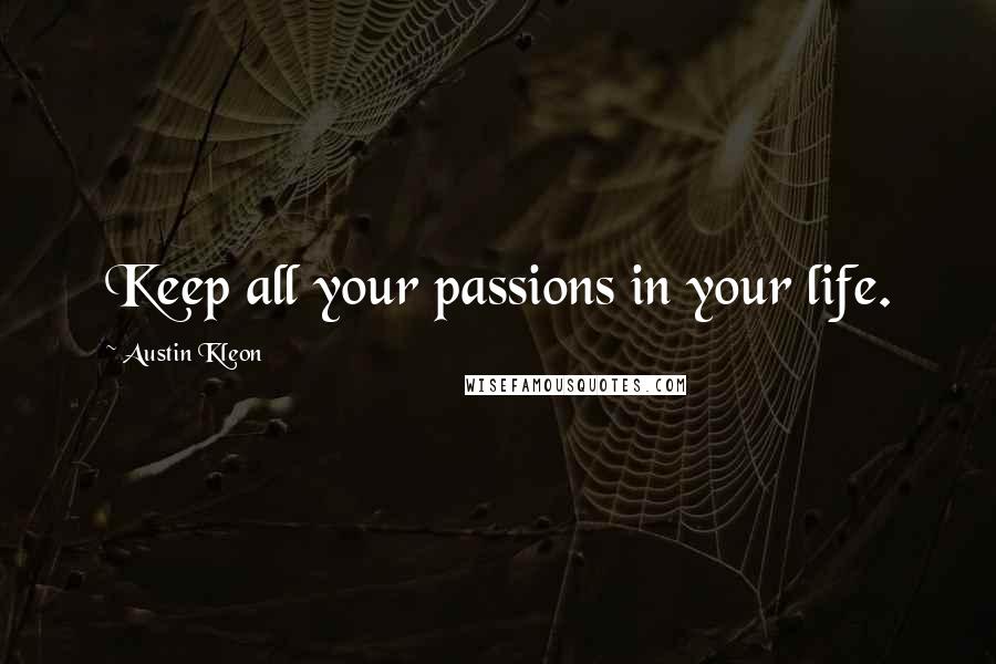 Austin Kleon Quotes: Keep all your passions in your life.