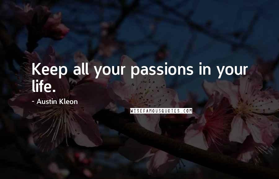 Austin Kleon Quotes: Keep all your passions in your life.