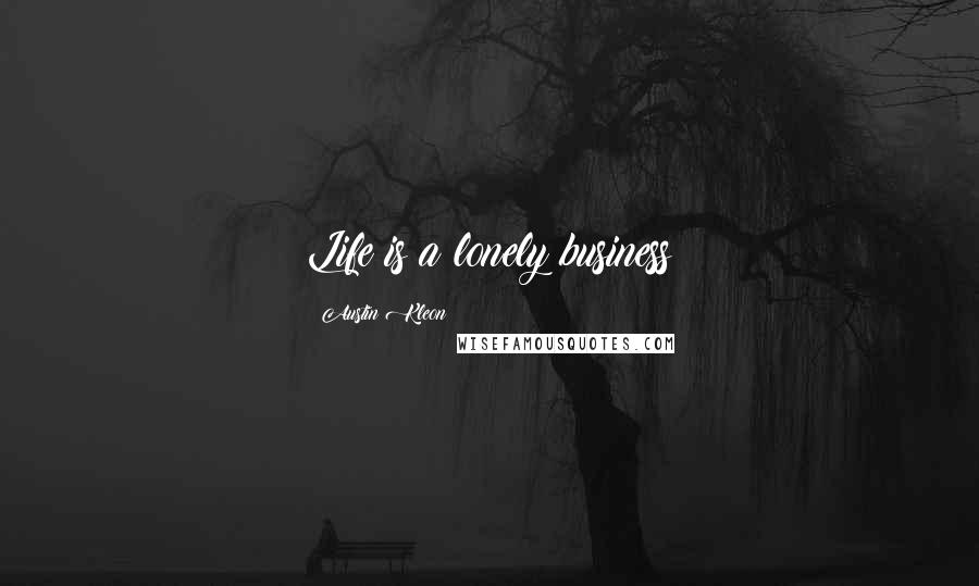 Austin Kleon Quotes: Life is a lonely business