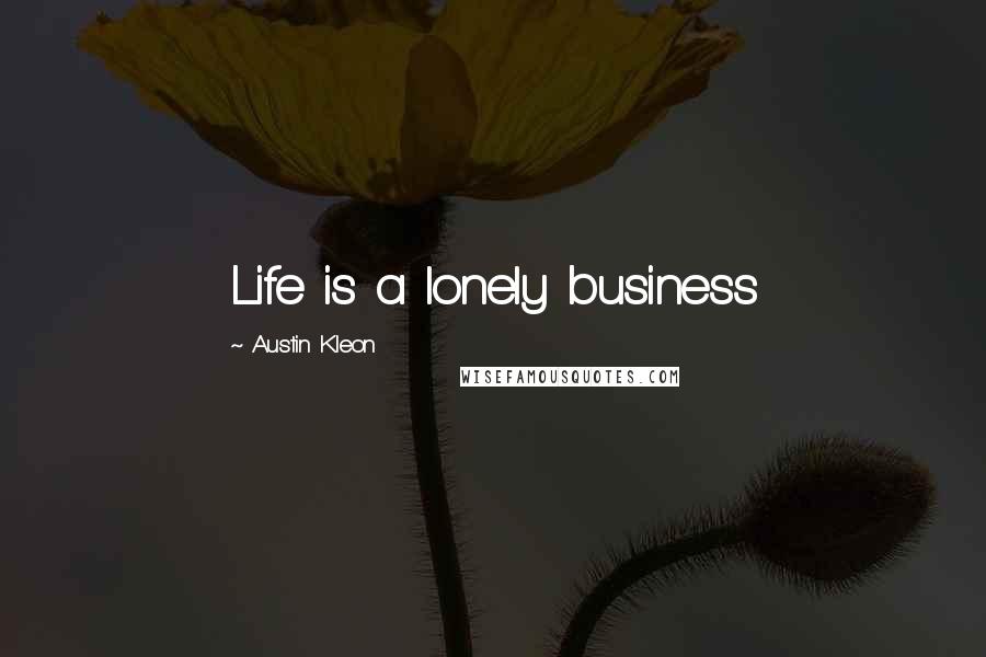 Austin Kleon Quotes: Life is a lonely business