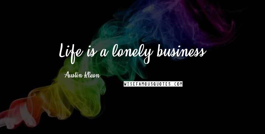 Austin Kleon Quotes: Life is a lonely business